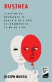 Rusinea. Scapa de ea, regaseste-ti bucuria de a trai si intareste-ti stima de sine/Joseph Burgo