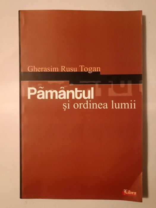 Gherasim Rusu Togan - Păm&acirc;ntul și ordinea lumii