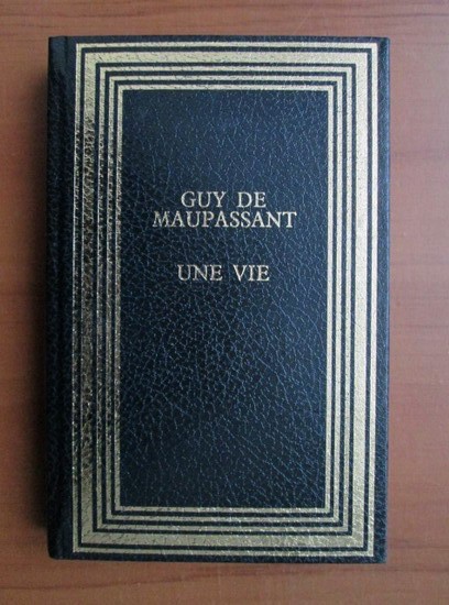 Guy de Maupassant - Une vie (1991, editie cartonata)