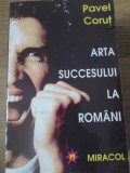 Arta Succesului la Romani - Pavel Corut, Editura Miracol 1994, Psihologie, Carte in Romana