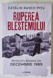 RUPEREA BLESTEMULUI , REVOLUTIA ROMANA DIN DECEMBRIE 1989 de CATALIN RANCO PITU , 2024