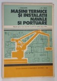 MASINI TERMICE SI INSTALATII NAVALE SI PORTUARE , MANUAL PENTRU LICEE INDUSTRIALE CU PROFIL DE MARINA , CLASA A XII - A de I. DRAGOMIR si L. M. TIRON