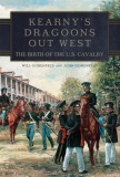 Kearny&#039;s Dragoons Out West: The Birth of the U.S. Cavalry