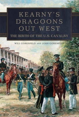 Kearny&amp;#039;s Dragoons Out West: The Birth of the U.S. Cavalry foto