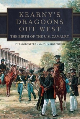 Kearny&#039;s Dragoons Out West: The Birth of the U.S. Cavalry