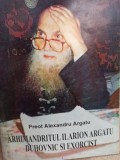 Alexandru Argatu - Arhimandritul Ilarion Argatu duhovnic si exorcist (Editia: 2000)