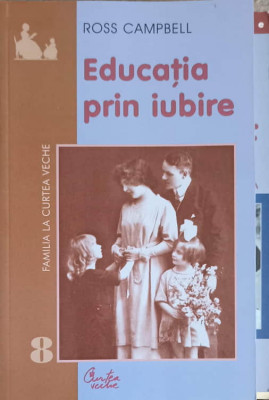 EDUCATIA PRIN IUBIRE-ROSS CAMPBELL foto