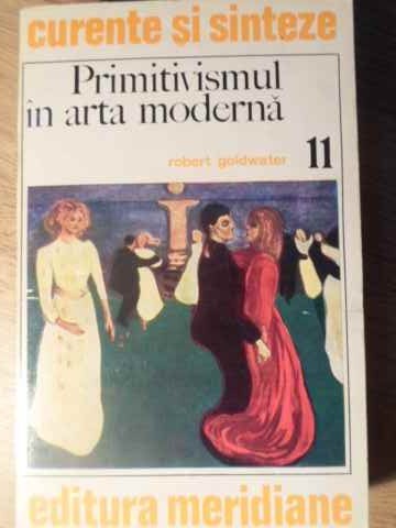PRIMITIVISMUL IN ARTA MODERNA-ROBERT GOLDWATER-228825