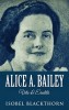 Alice A. Bailey - Vita &amp; Eredit