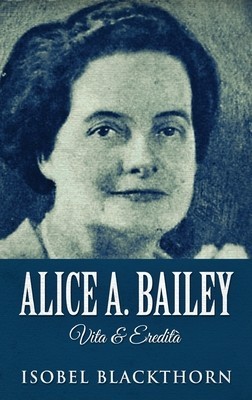 Alice A. Bailey - Vita &amp;amp; Eredit foto