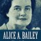 Alice A. Bailey - Vita &amp; Eredit