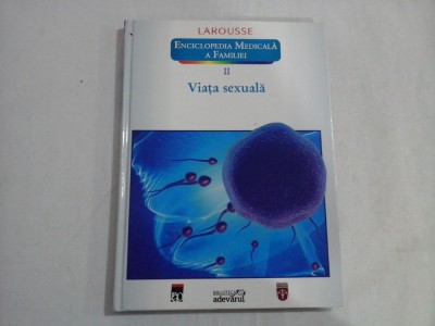 ENCICLOPEDIA MEDICALA A FAMILIEI (VOLUMUL II) - VIATA SEXUALA - LAROUSSE foto