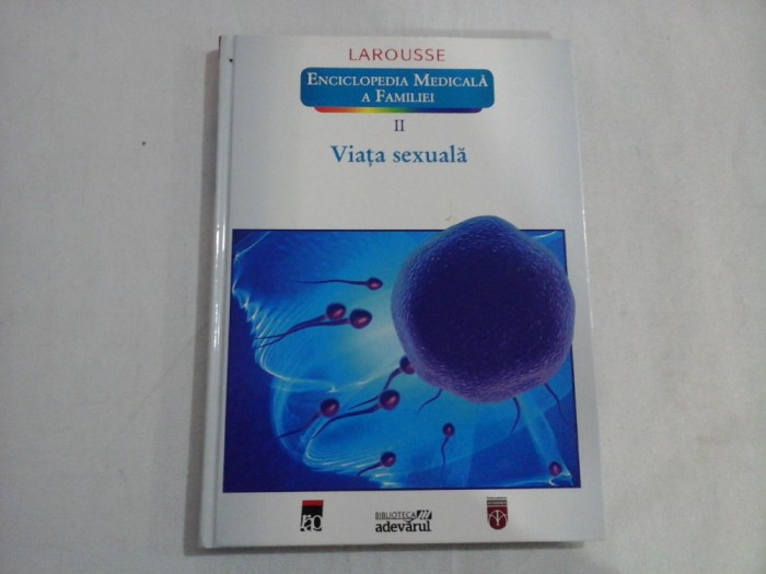 ENCICLOPEDIA MEDICALA A FAMILIEI (VOLUMUL II) - VIATA SEXUALA - LAROUSSE