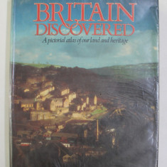 BRITAIN DISCOVERED - A PICTORIAL ATLAS OF OUR LAND AND HERITAGE by ARTHUR MARWICK , 1982