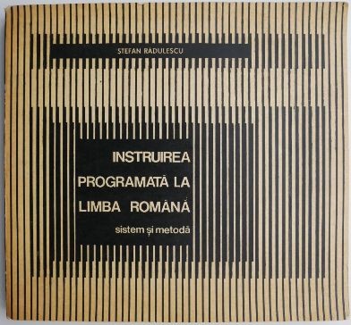 Instruirea programata la limba romana Sistem si metoda &amp;ndash; Stefan Radulescu foto