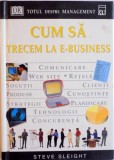 TOTUL DESPRE MANAGEMENT. CUM SA TRECEM LA E-BUSINESS de STEVE SLEIGHT 2002