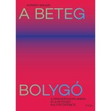A beteg bolyg&oacute; - A fenntarthatatlans&aacute;g &eacute;s a betegs&eacute;g kult&uacute;rt&ouml;rt&eacute;nete - Horv&aacute;th Bal&aacute;zs