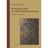 Az Eur&oacute;pai Uni&oacute; &eacute;s a Kelet-Mediterr&aacute;neum - Kih&iacute;v&aacute;sok &eacute;s v&aacute;laszok - Nagy Milada