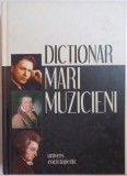 DICTIONAR DE MARI MUZICIENI sub coordonarea lui ANTOINE GOLEA si MARC VIGNAL , 2006 * EDITIE CARTONATA