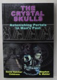 THE CRYSTAL SKULLS , ASTONISHING PORTALS TO MAN &#039;S PAST by DAVID HATCHER CHILDRESS and STEPHEN S. MEHLER , 2008
