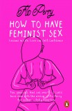 How to Have Feminist Sex | Flo Perry