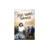 Jesus Shines Through: A Lifelong Search Through Hippies, Communes, Rage, and Church Culture for the God Who Heals