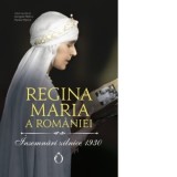 Insemnari zilnice 1930. Editia a II-a, revizuita - Georgeta Filitti, Regina Maria a Romaniei