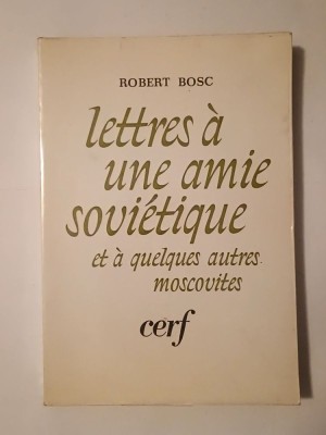 Robert Bosc - Lettres a une amie sovietique et a quelques autres moscovites (1976) foto