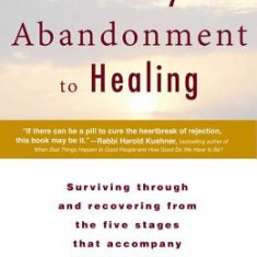 The Journey from Abandonment to Healing: Revised and Updated: Surviving Through and Recovering from the Five Stages That Accompany the Loss of Love