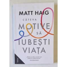 CATEVA MOTIVE SA IUBESTI VIATA , EDITIA A II - A de MATT HAIG , 2024