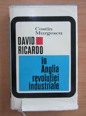 Costin Murgescu - David Ricardo in Anglia revolutiei industriale foto