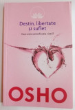 DESTIN, LIBERTATE SI SUFLET, CARE ESTE SEMNIFICATIA VIETII de OSHO, 2014