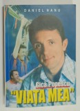 GICA POPESCU , &#039; VIATA MEA &#039; de DANIEL NANU , SPECTACULOASA POVESTE A CELUI MAI TITRAT FOTBALIST ROMAN , 2003 , DEDICATIE *