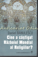 Cine A Castigat Razboiul Mondial Al Religiilor ? - Daniel Banulescu foto