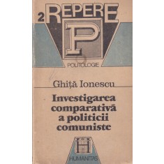 Ghita Ionescu - Investigarea comparativa a politicii comuniste