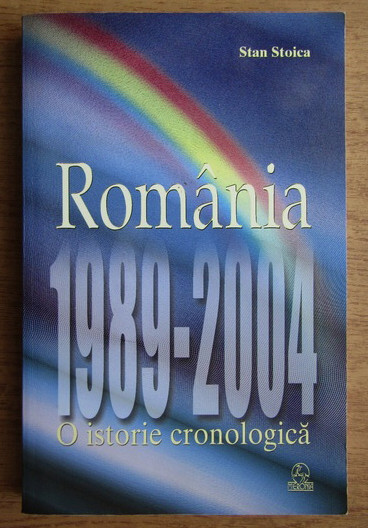 Stan Stoica - Romania 1989-2004. O istorie cronologica