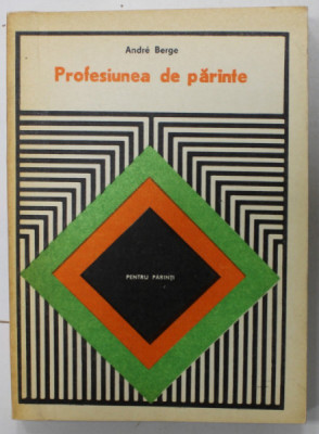 PROFESIUNEA DE PARINTE de ANDRE BERGE , ( PENTRU PARINTI ) , 1977 foto
