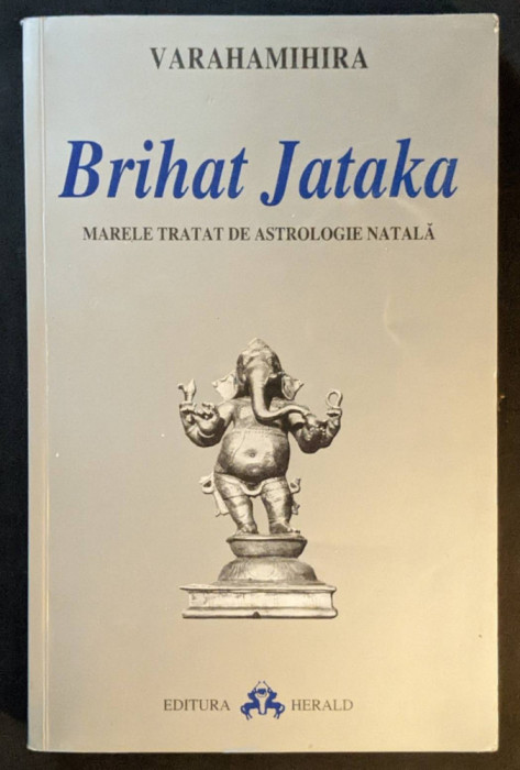 Marele tratat de ASTROLOGIE NATALA / BRIHAT JATAKA &ndash; Varahamihira 240 pag HERALD