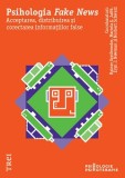 Psihologia Fake News. Acceptarea, distribuirea si corectarea informatiilor false - Trei