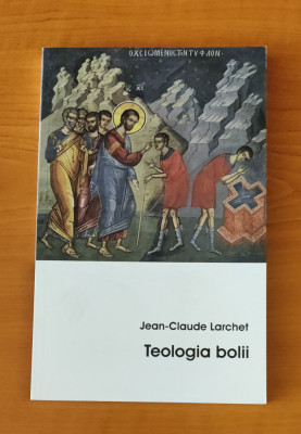 Teologia bolii - Jean-Claude Larchet foto