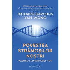 Povestea stramosilor nostri. Pelerinaj la inceputurile vietii &ndash; Richard Dawkins, Yan Wong