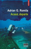 Acasa, departe - Adrian G. Romila - Editura Polirom