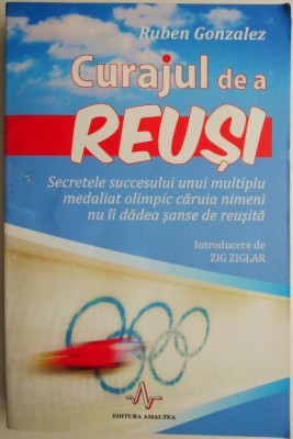 Curajul de a reusi. Secretele succesului unui multiplu medaliat olimpic caruia nimeni nu ii darea sanse de reusita &amp;ndash; Ruben Gonzalez foto