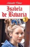 Isabela de Bavaria. Volumul II | Alexandre Dumas, Dexon