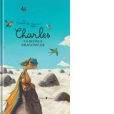Charles la scoala dragonilor - Alec Cousseau, Philippe-Erin Turin
