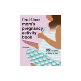 First-Time Mom's Pregnancy Activity Book: 100 Fun Games, Projects, and Prompts to Prepare for Baby