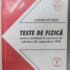 TESTE DE FIZICA PENTRU CANDIDATII LA CONCURSUL DE ADMITERE DIN SEPTEMBRIE 1998 , UNIVERSITATEA ' POLITEHNICA ' BUCURESTI , APARUTA 1998
