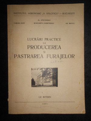 Al. Stefanescu - Lucrari practice la producerea si pastrarea furajelor (1971) foto