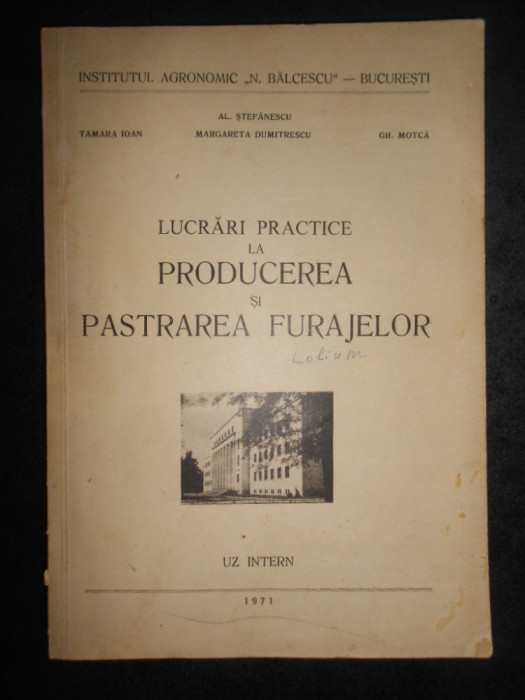 Al. Stefanescu - Lucrari practice la producerea si pastrarea furajelor (1971)