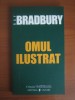 Omul ilustrat - Ray Bradbury, Editura Univers, Cotidianul, SF, 2006, 155 pagini
